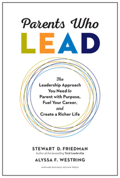 Hardcover Parents Who Lead: The Leadership Approach You Need to Parent with Purpose, Fuel Your Career, and Create a Richer Life Book