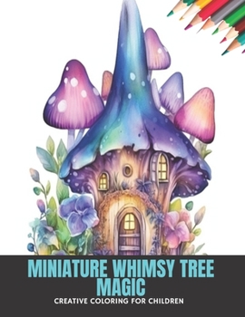 Paperback Miniature Whimsy Tree Magic: Creative Coloring for Children, 50 Pages, 8.5 x 11 inches Book