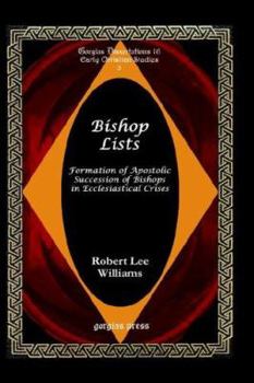Bishop Lists: Formation of Apostolic Succession of Bishops in Ecclesiastical Crises (Gorgias Dissertations, 16)