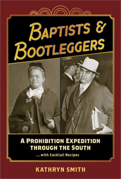 Hardcover Baptists & Bootleggers: A Prohibition Expedition Through the South...with Cocktail Recipes Book