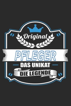 Original Pfleger Das Unikat Die Legende: Notizbuch, Geschenk Buch mit 110 linierten Seiten (German Edition)
