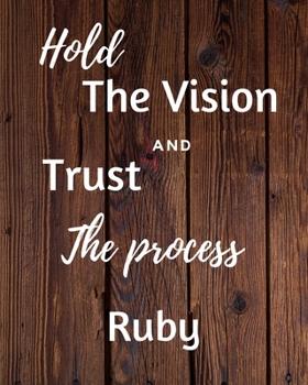 Paperback Hold The Vision and Trust The Process Ruby's: 2020 New Year Planner Goal Journal Gift for Ruby / Notebook / Diary / Unique Greeting Card Alternative Book
