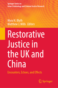 Restorative Justice in the UK and China: Encounters, Echoes, and Effects (Springer Series on Asian Criminology and Criminal Justice Research)