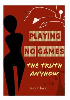 Paperback Playing No Games: The Truth Anyhow Book