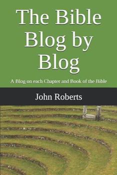 Paperback The Bible Blog by Blog: A Blog on Each Chapter and Book of the Bible Book