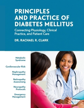 PRINCIPLES AND PRACTICE OF DIABETES MELLITUS: Connecting Physiology, Clinical Practice, and Patient Care.