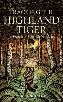 Hardcover Tracking the Highland Tiger: In Search of Scottish Wildcats Book