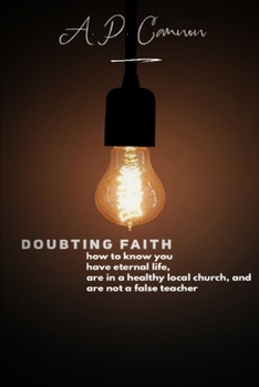 Paperback Doubting Faith: How to know you have eternal life, are in a healthy local church, and are not a false teacher Book