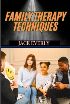 Paperback Family Therapy Techniques: Proven Strategies For Healing Relationships, Strengthening Bonds, And Resolving Conflicts Book