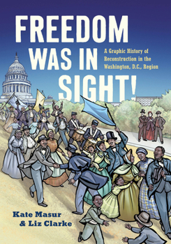 Paperback Freedom Was in Sight: A Graphic History of Reconstruction in the Washington, D.C., Region Book