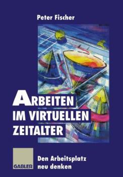 Paperback Arbeiten Im Virtuellen Zeitalter: Den Arbeitsplatz Neu Denken [German] Book