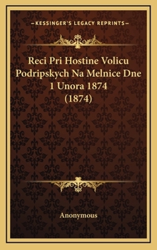 Hardcover Reci Pri Hostine Volicu Podripskych Na Melnice Dne 1 Unora 1874 (1874) [Czech] Book