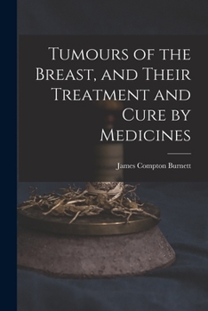 Paperback Tumours of the Breast, and Their Treatment and Cure by Medicines Book