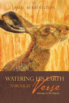 Paperback Watering His Earth Through Verse: Musings on His Majesty Book