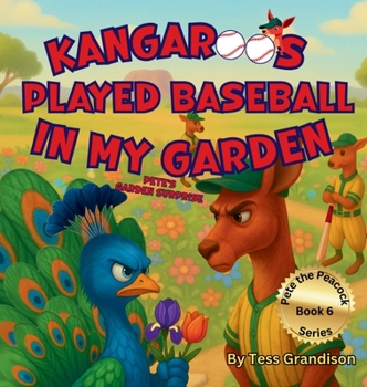 Kangaroos Played Baseball In My Garden: Pete's Garden Surprise
