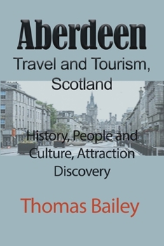 Paperback Aberdeen Travel and Tourism, Scotland: History, People and Culture, Attraction Discovery Book
