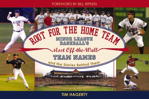 Paperback Root for the Home Team: Minor League Baseball's Most Off-The-Wall Team Names and the Stories Behind Them Book
