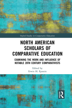North American Scholars of Comparative Education: Examining the Work and Influence of Notable 20th Century Comparativists