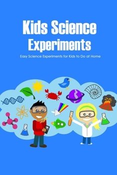 Paperback Kids Science Experiments: Easy Science Experiments for Kids to Do at Home: The Ultimate Book for Kids Book