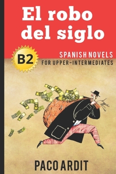 Paperback Spanish Novels: El robo del siglo (Spanish Novels for Upper-Intermediates - B2) Book