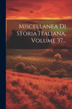 Paperback Miscellanea Di Storia Italiana, Volume 37... [Italian] Book