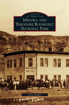 Medora and Theodore Roosevelt National Park - Book  of the Images of America: North Dakota