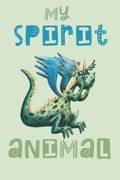 Paperback My Spirit Animal: Dragon Gifts - Lined Notebook Featuring a Dragon on a Green Background Book