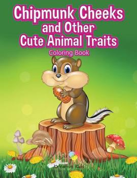 Paperback Chipmunk Cheeks and Other Cute Animal Traits Coloring Book