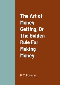 Paperback The Art of Money Getting, Or The Golden Rule For Making Money Book