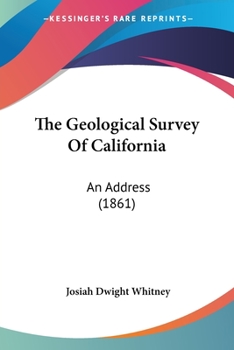 Paperback The Geological Survey Of California: An Address (1861) Book