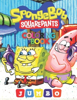 Spongebob Squarepants Coloring Book Jumbo: Awesome Coloring Pages with High-Quality Illustrations and Fun Activity Pages for Kids Of All Ages