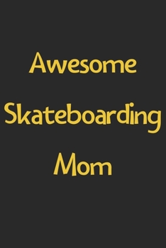Awesome Skateboarding Mom: Lined Journal, 120 Pages, 6 x 9, Funny Skateboarding Gift Idea, Black Matte Finish (Awesome Skateboarding Mom Journal)