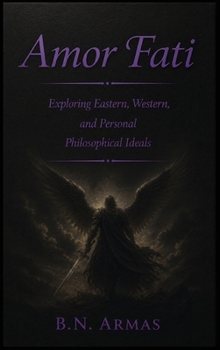 Hardcover Amor Fati: Exploring Eastern, Western, & Personal Philosophical Ideals Book