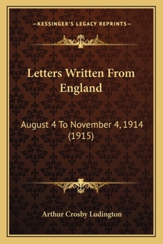 Letters Written From England: August 4 To November 4, 1914 (1915)