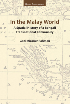 In the Malay World: A Spatial History of a Bengali Transnational Community (Global South Asians)