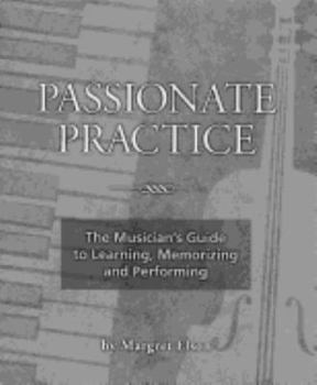 Paperback Passionate Prac: The Musician's Guide to Learning, Memorizing and Performing Book