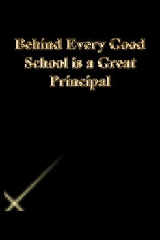 Paperback Behind Every Good School is a Great Principal: Lined Journal.Gold letters.Black cover Book