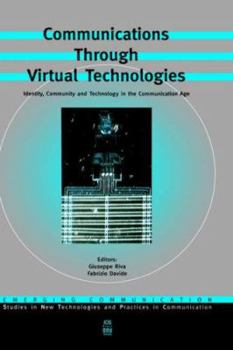 Communications Through Virtual Technologies: Identity, Community, and Technology in the Communication Age (Emerging Communication: Studies in New Technologies ... and Practices in Communication, 1)