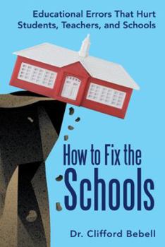 Paperback How to Fix the Schools: Educational Errors That Hurt Students, Teachers, and Schools Book