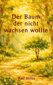 Paperback Der Baum, der nicht wachsen wollte: Vom Mut im eigenen Tempo zu leben [German] Book