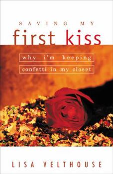 Paperback Saving My First Kiss: Why I'm Keeping Confetti in My Closet Book