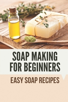 Paperback Soap Making For Beginners: Easy Soap Recipes: Ingredients For Making Soap Book