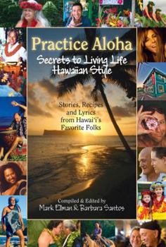 Paperback Practice Aloha: Secrets to Living Life Hawaiian Style- Stories, Recipes and Lyrics from Hawai'i's Favorite Folks Book