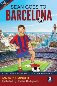 Hardcover Sean Goes To Barcelona: A children's book about soccer and goals Book
