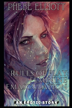 Rules of Play: Feminine Emasculation: An Erotic Story