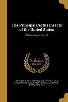 Paperback The Principal Cactus Insects of the United States; Volume new ser.: no.113 Book