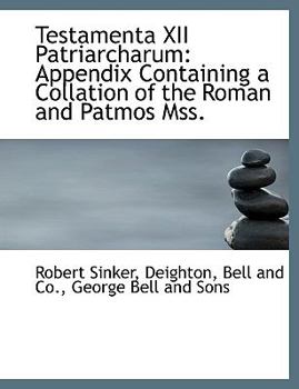 Paperback Testamenta XII Patriarcharum: Appendix Containing a Collation of the Roman and Patmos Mss. Book