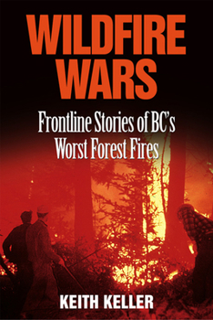 Hardcover Wildfire Wars: Frontline Stories of BC's Worst Forest Fires Book