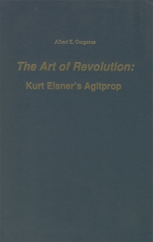 Hardcover The Art of Revolution: Kurt Eisner's Agitprop Book