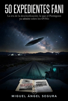 50 Expedientes FANI: La era de la desclasificación: lo que el Pentágono ya admite sobre los OVNIs (La Gran Biblioteca del Misterio) (Spanish Edition)